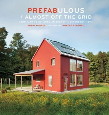 Prefabulous + Almost off the Grid: Your Path to Building an Energ
