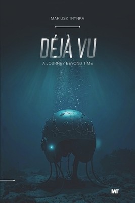 Déjà Vu: A Journey Beyond Time By Mariusz Trynka - New Copy - 9788397581234