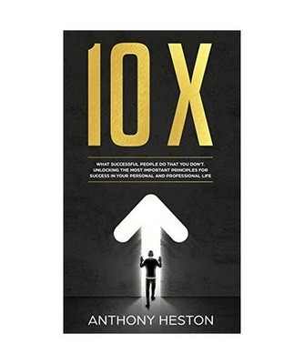 10x: What Successful People do That you Don't. Unlocking the most Important Prin