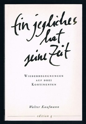 Ein jegliches hat seine Zeit. Wiederbegegnungen auf drei Kontinenten - Walter...
