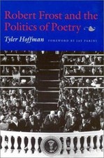 Robert Frost and the Politics of Poetry by Tyler Hoffman