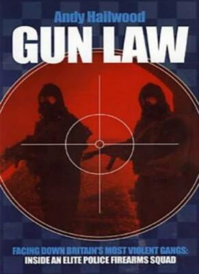 Gun Law: Facing Down Britain's Toughest Gangs - the Inside Story of an Elite P,