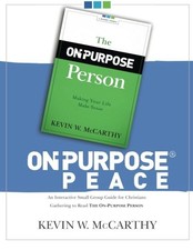 ON-PURPOSE PEACE: AN INTERACTIVE SMALL GROUP GUIDE FOR By Kevin W. Mccarthy