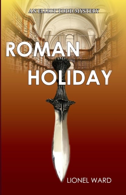 Roman Holiday: An Elliot Todd Mystery by Lionel Ward (Paperback Book)