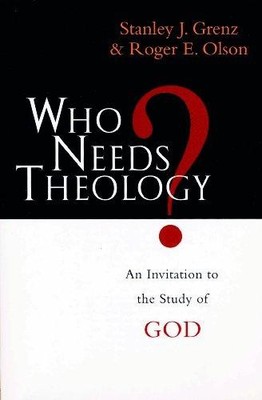 Who needs theology?: Invitation To The Study Of God - Olson, Stanley J Grenz...