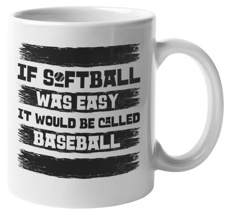 If Softball Was Easy It Would Be Called Baseball. Funny Coffee & Tea Mug