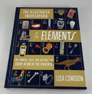 The Illustrated Encyclopedia Of The Elements Lisa Congdon Hardcover