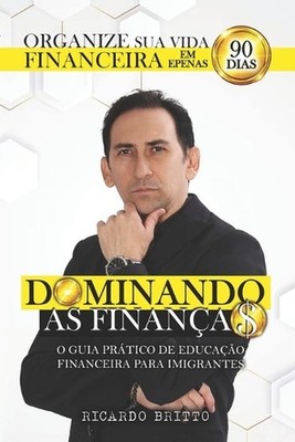 Dominando As Finanas: Organize sua vida financeira em 90 dias by Ricardo Britto 