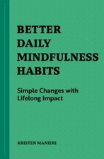NEW Better Daily Mindfulness Habits: Simple... 9781648769818 by Manieri, Kristen
