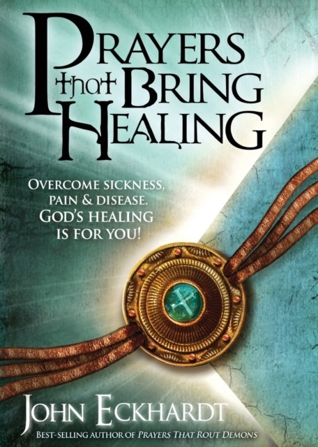 Prayers That Bring Healing by John Eckhardt (Paperback Book)