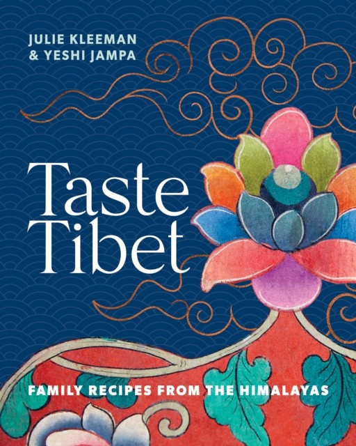 Taste Tibet Family recipes from the Himalayas by Julie Kleeman (Hardback Book)