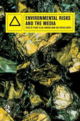 Environmental Risks and the Media,Barbara Adam, Stuart Allan, Cy