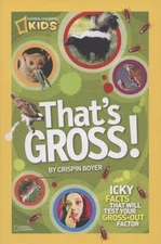 That's Gross!: Icky Facts That Will Test Your Gross-Out Factor (National Geograp