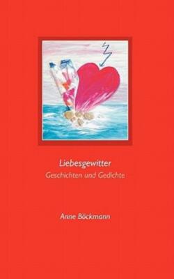 Liebesgewitter: Geschichten Und Gedichte