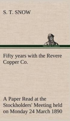 Snow - Fifty years with the Revere Copper Co. A Paper Read at the Stoc - X555z