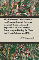 The Fisherman's Vade Mecum - A Compendium Of Precepts, Counsel, Knowledge And...