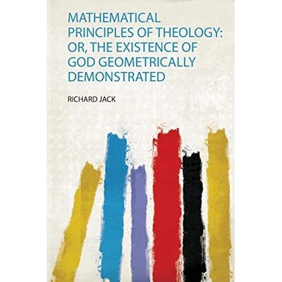 Mathematical Principles of Theology : Or, the Existence -  NEW Richard Jack 2020