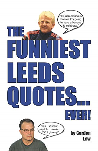 The Funniest Leeds Quotes... Ever! - Law, Gordon