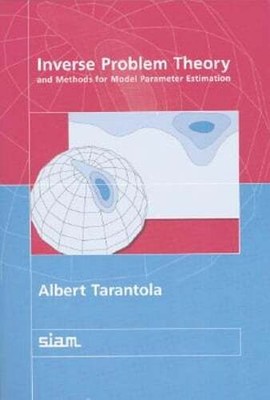 Inverse Problem Theory and Methods for Model Parameter Estimation by Tarantola