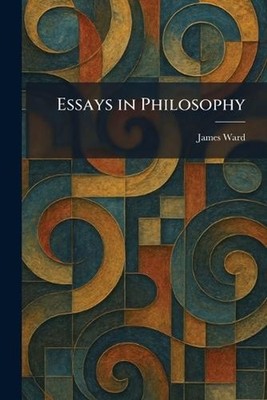 Essays in Philosophy by James Ward Paperback Book