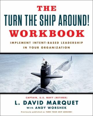 Turn the Ship Around! Workbook : Implement Intent-Based Leadership in Your...