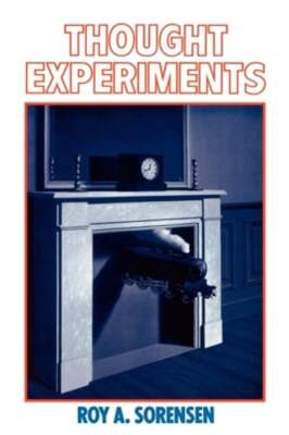 Thought Experiments by Roy A Sorensen: Used