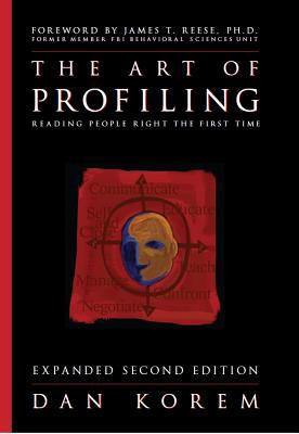 The Art of Profiling - Reading People Right the First Time - Expanded and Revis