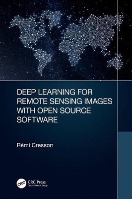 Deep Learning for Remote Sensing Images with Open Source Software by R?mi Cresso