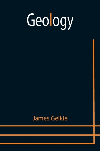 Geology by James Geikie PAPERBACK 9789355751591