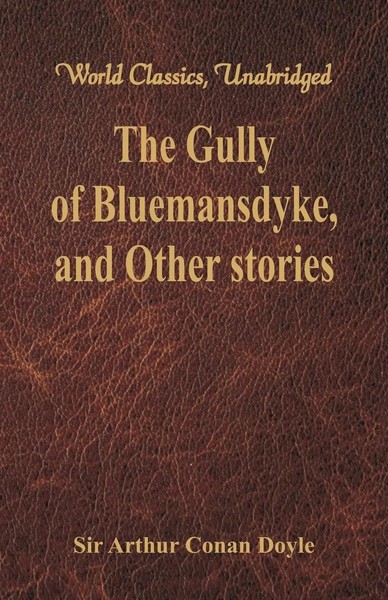 The Gully Of Bluemansdyke, And Other Stories (World Classics, Unabridged) Doyle-image