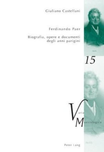 Thumbnail - Ferdinando Paer Biografia, Opere E Documenti Degli Anni Parigini.