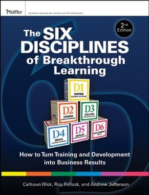 The Six Disciplines of Breakthrough Learning : How to Turn Traini