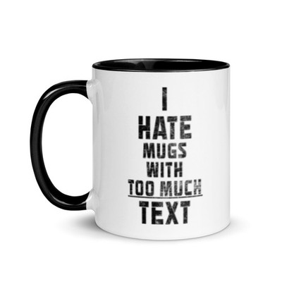  I Hate Mugs With Too Much Text Mug