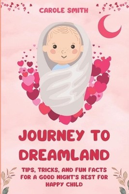 Journey To Dreamland: Tips, Tricks, and Fun Facts for a Good Night's Rest for Ha