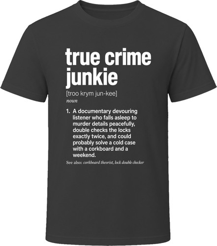 True Crime Junkie Definition Funny True Crime Gift T Shirt