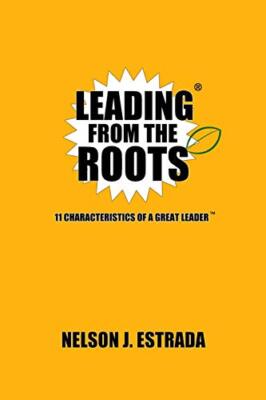 Leading from the Roots: 11 Characteristics of a Great Leader by Estrada ...