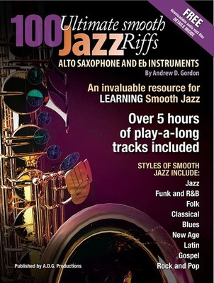 Andrew D. Gordon | 100 Ultimate Smooth Jazz Riffs for Alto Sax | ADG Productions