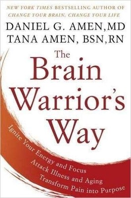 The Brain Warrior's Way: Ignite Your Energy and Focus, Attack Illness and Aging