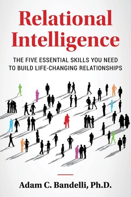 Relational Intelligence; The Five Essential Skills You Need to Build Life-Ch...