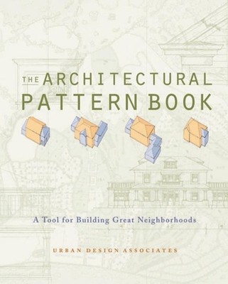 The Architectural Pattern Book: A Tool for Building Great Neighborhoods by Urban