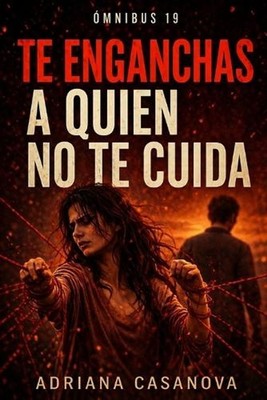Te enganchas a quien no te cuida: Trilog?a sobre enchanche emocional completa by