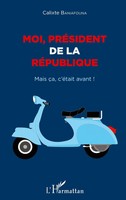 Moi PréSident De La RéPublique | Mais çA, C'éTait Avant ! | Calixte Baniafouna