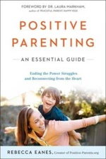 Positive Parenting: An Essential Guide - Paperback By Eanes, Rebecca - GOOD