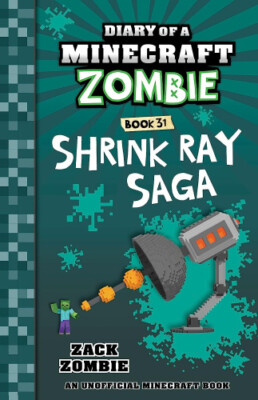 Shrink Ray Saga (Diary of a Minecraft Zombie, Book 31) by Zack Zombie