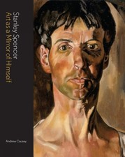 Stanley Spencer: Art as a Mirror of Himself By Andrew Causey