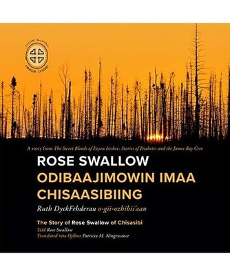 Rose Swallow Odibaajimowin Imaa Chisaasibiing: The Story of Rose Swallow of Chis
