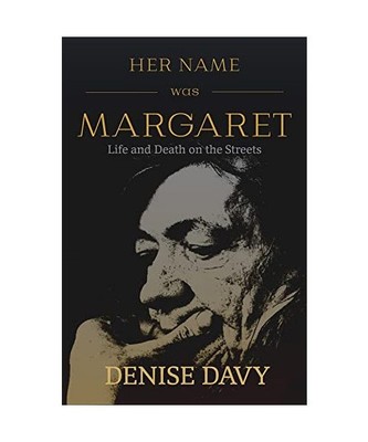Her Name Was Margaret: Life and Death on the Streets, Denise Davy