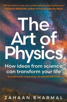 The Art of Physics | How ideas from science can transform your life | Bharmal