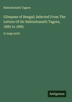 Rabindranath Tagore | Glimpses Of Bengal; Selected From The Letters Of Sir...