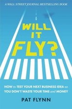 WILL IT FLY HOW TO TEST YOUR NEXT BUSINESS IDEA SO YOU By Pat Flynn *BRAND NEW*